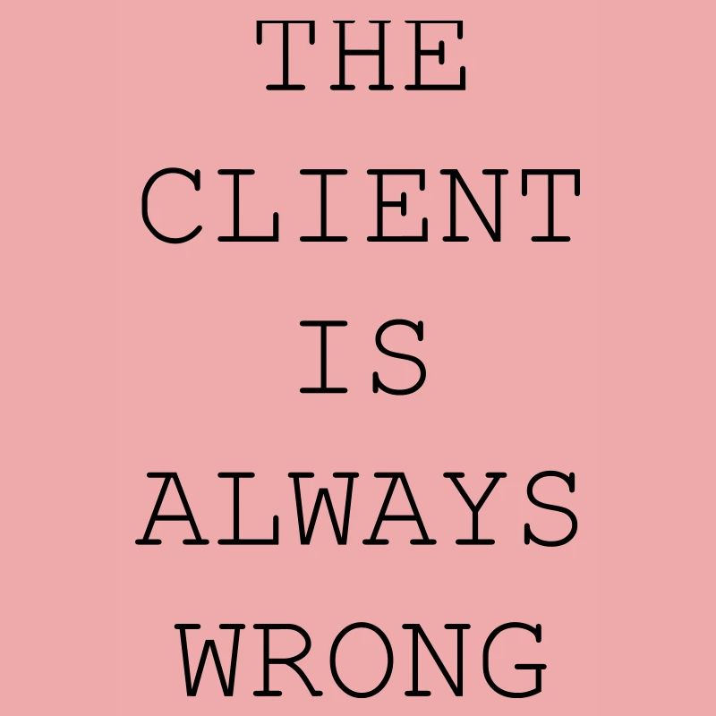 The Client Is Always Wrong – Designer & Freelancer