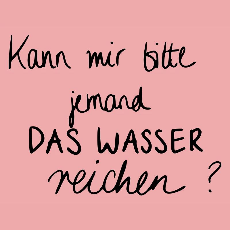 Kann mir bitte jemand das Wasser reichen?