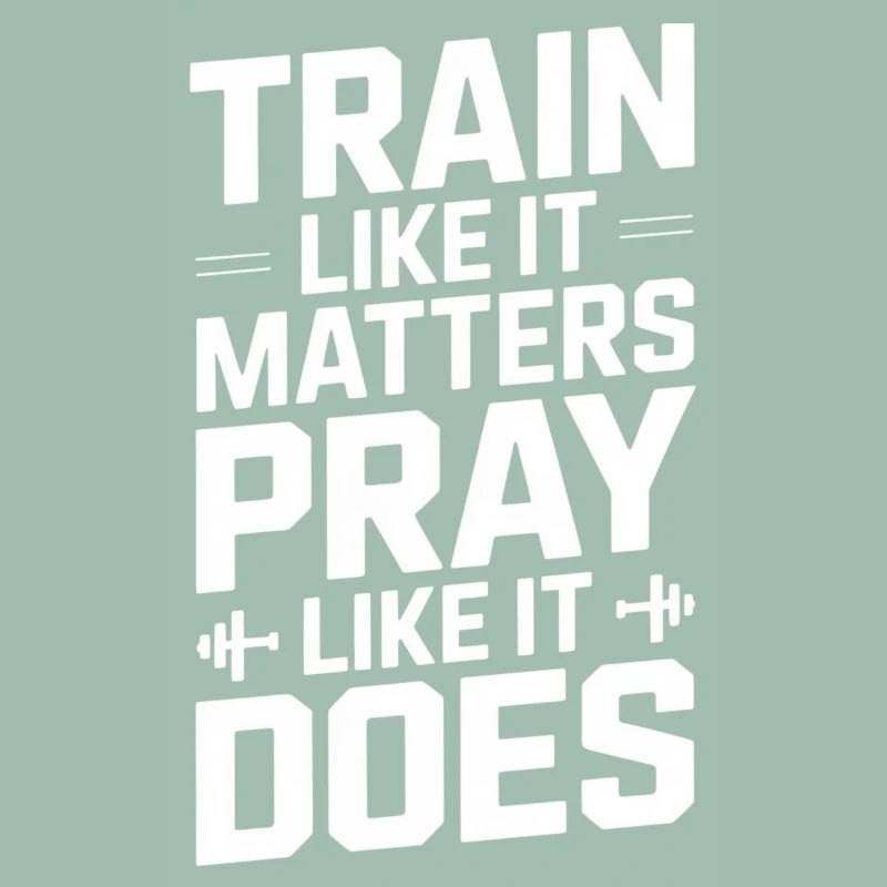 Train Like It Matters Pray Like It Does
