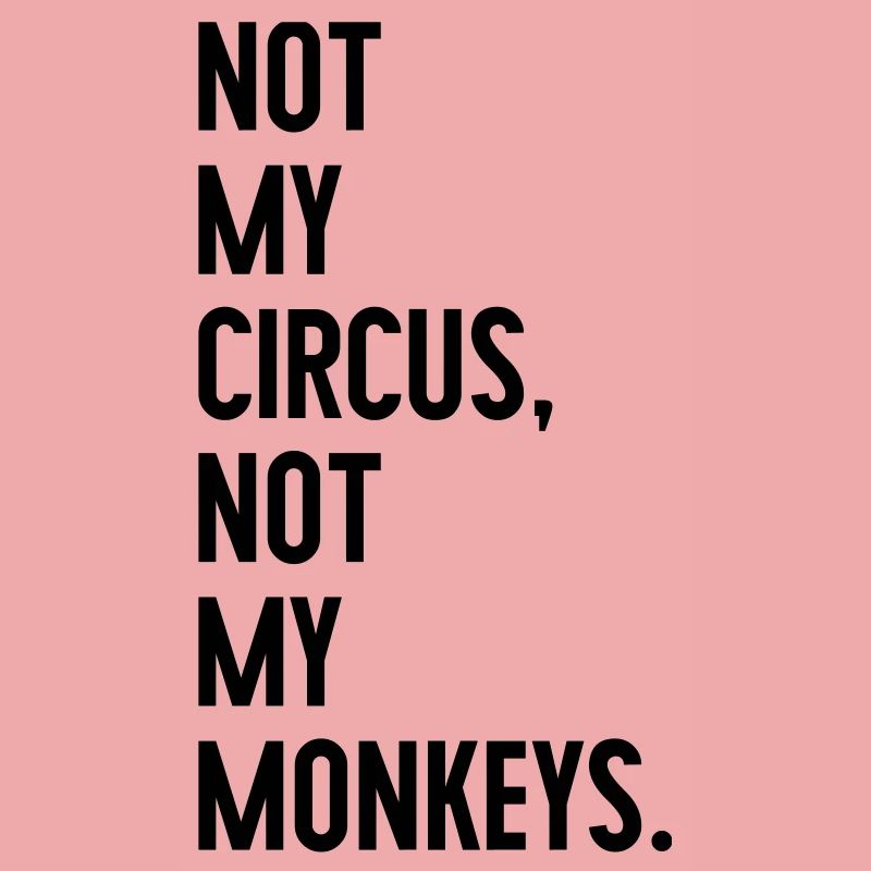 Pas mon cirque, pas mes singes