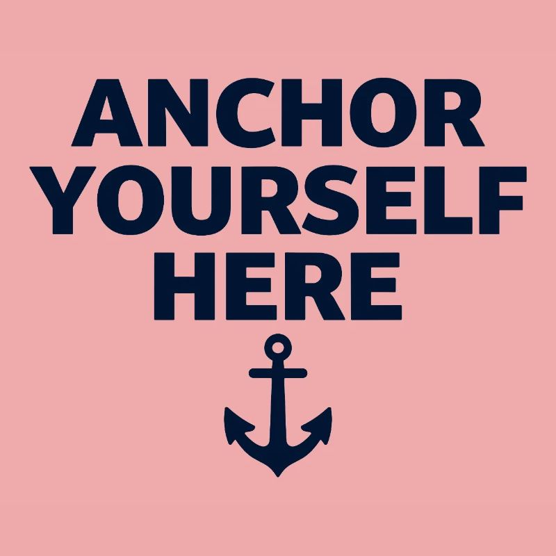 Anchor Yourself Here Anchor Statement Mindfulness