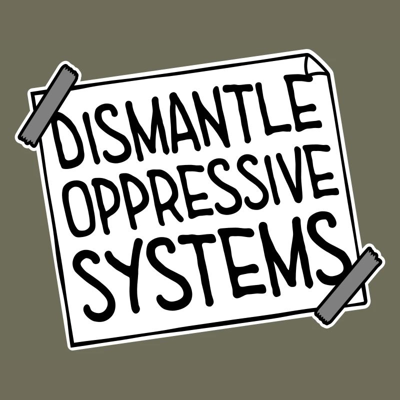 Dismantle Oppressive Systems Aktivismus Statement