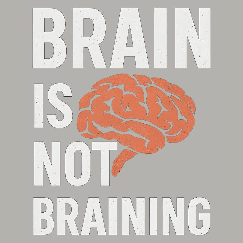 Brain Is Not Braining, Funny Saying Tired 