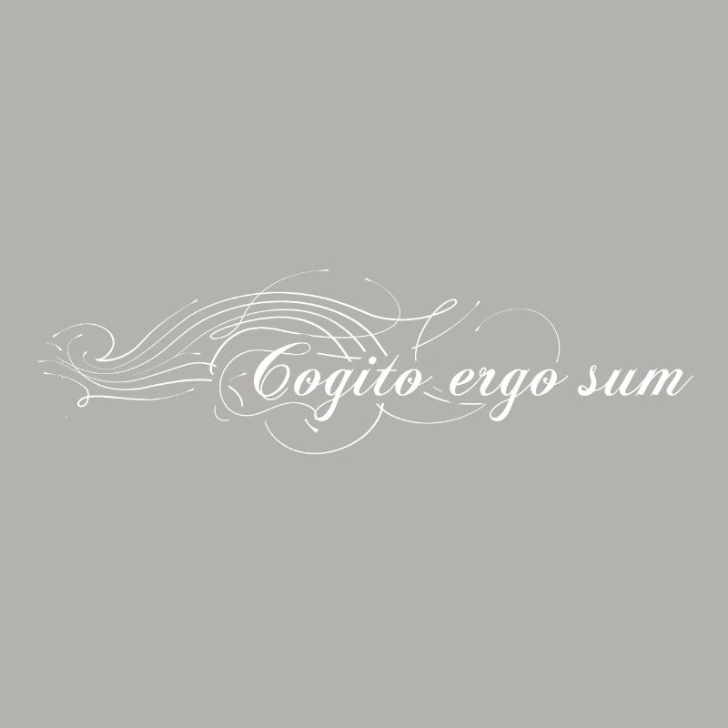 Cogito ergo sum - I think therefore I am