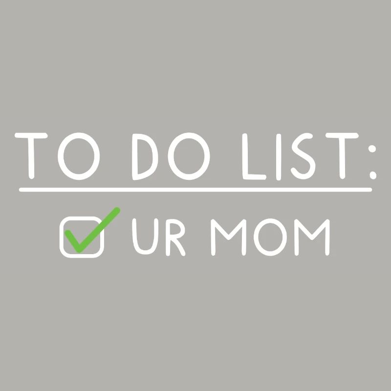 To Do List: your Mom