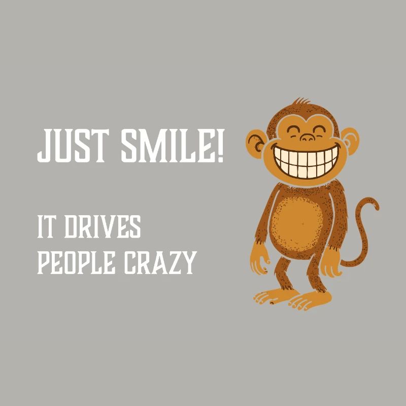Just Smile it drives people crazy Grinning Monkey