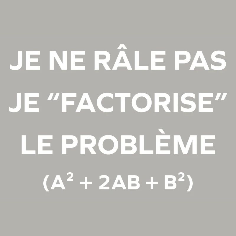 I don't complain, I factor