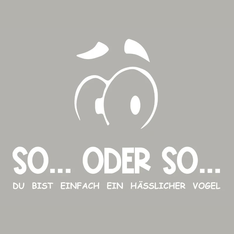 So...Oder So: Hässlicher Vogel - Weiß