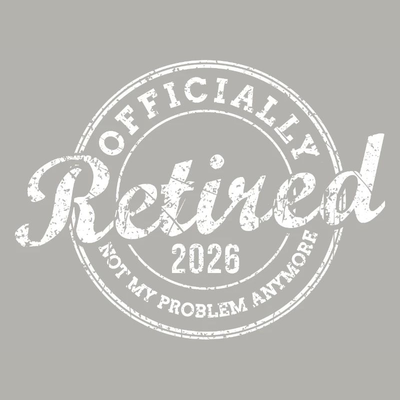 Officially Retired 2026 Not My Problem Anymore