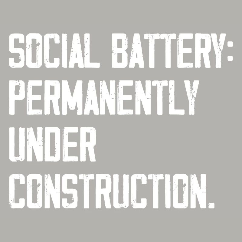 Social Battery: Permanently Under Construction