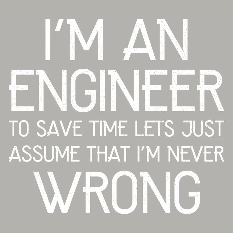 I'm An Engineer I'm Always Right funny