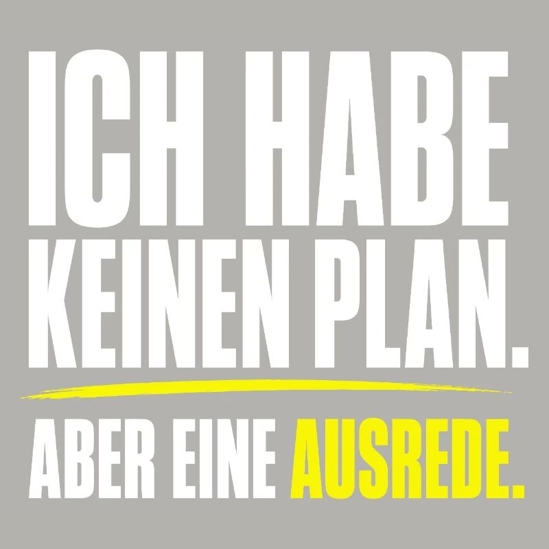 Kein Plan aber eine Ausrede