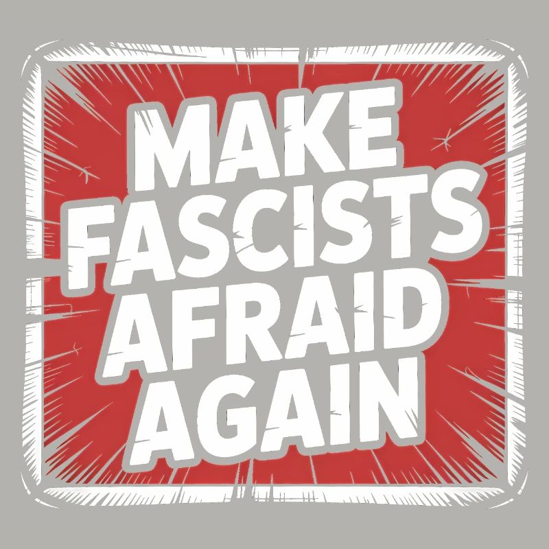 Make Fascist afraid again - Antifascist Merch