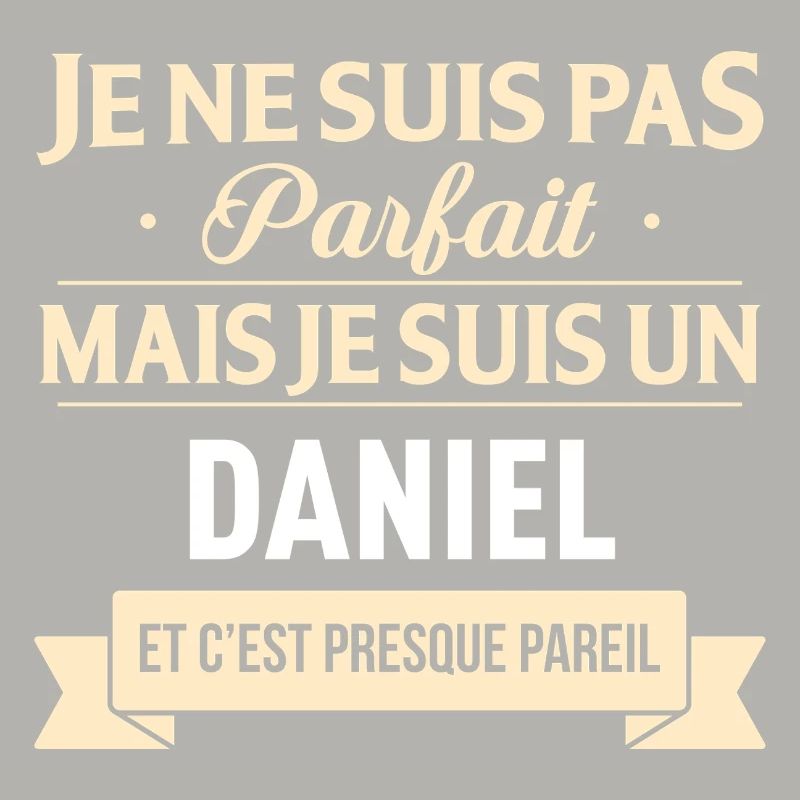 Je Ne Suis Pas Parfait Mais Je Suis Un Daniel E...
