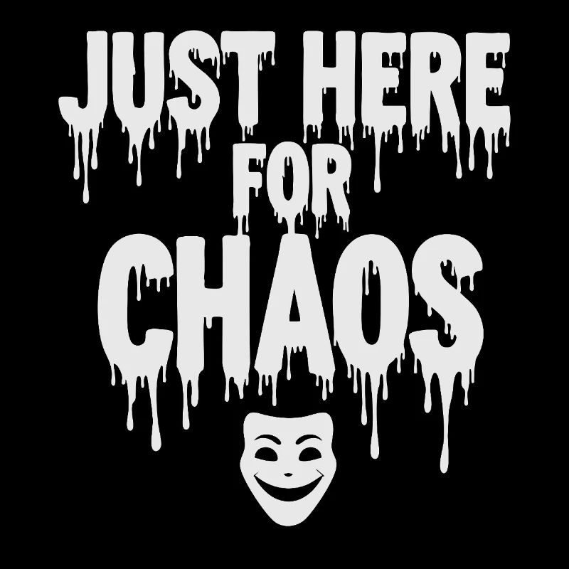 Just Here for Chaos – Provocative Saying