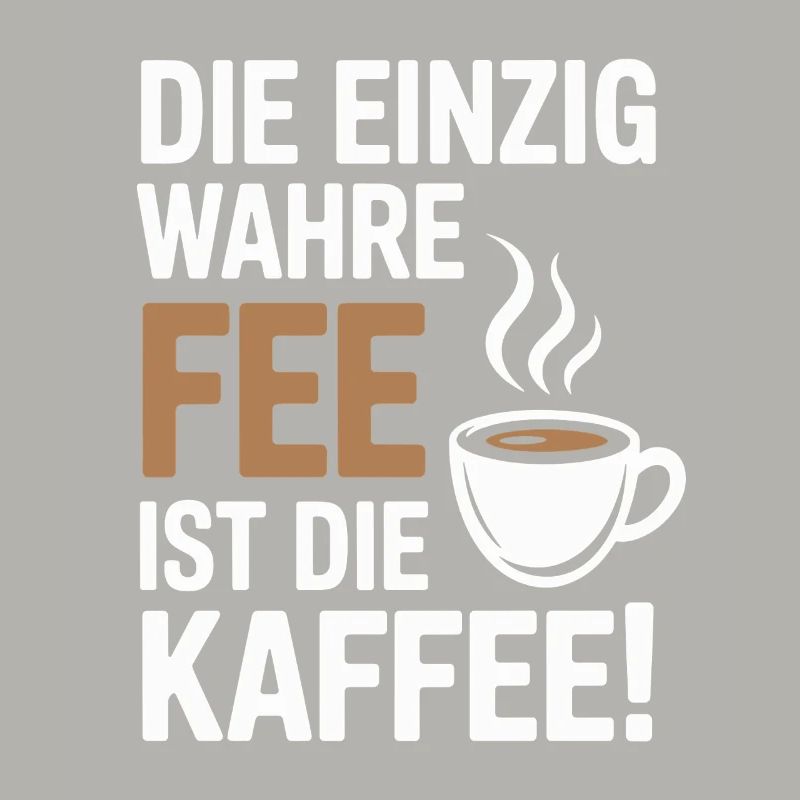 Kaffee Die Einzig Wahre Fee Ist Die Kaffee Spruch
