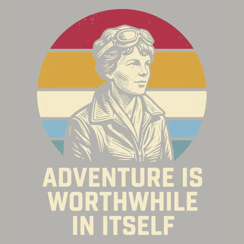 Amelia Earhart The adventure is worthwhile