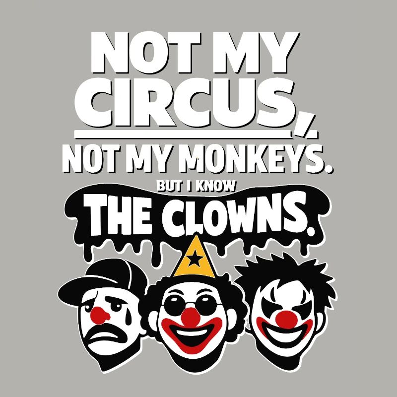 Not My Circus Not My Monkey Statement