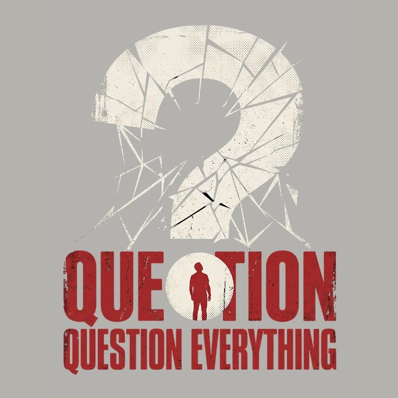 question everything