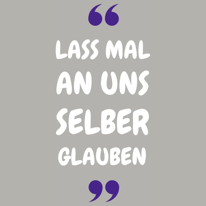 Lass mal an uns selber glauben