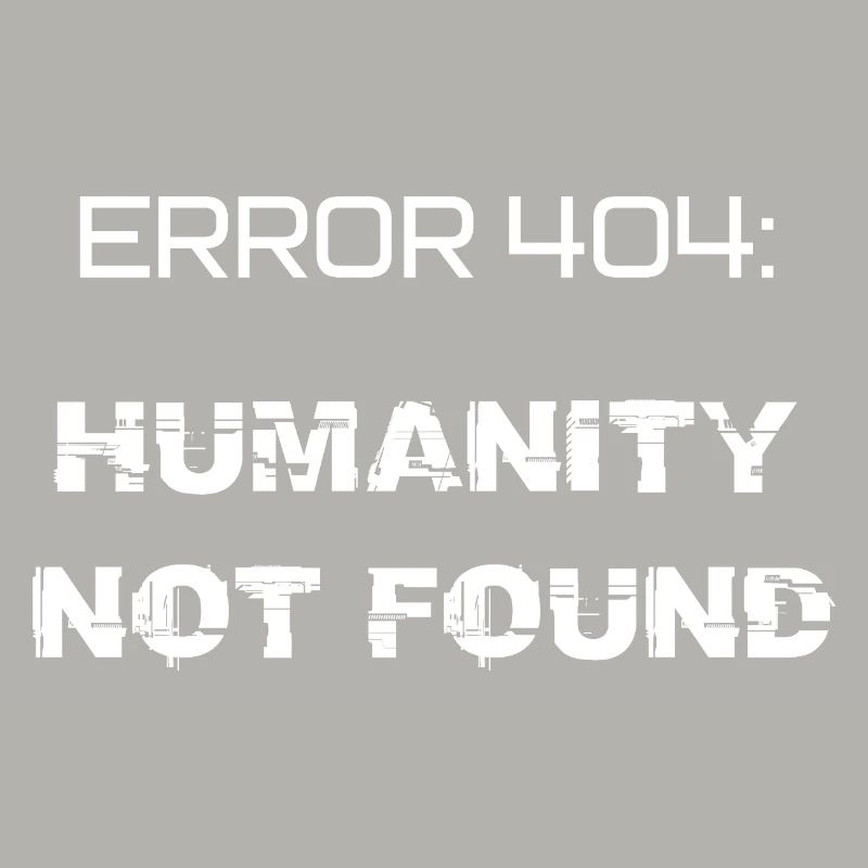 error 404: humanity not found