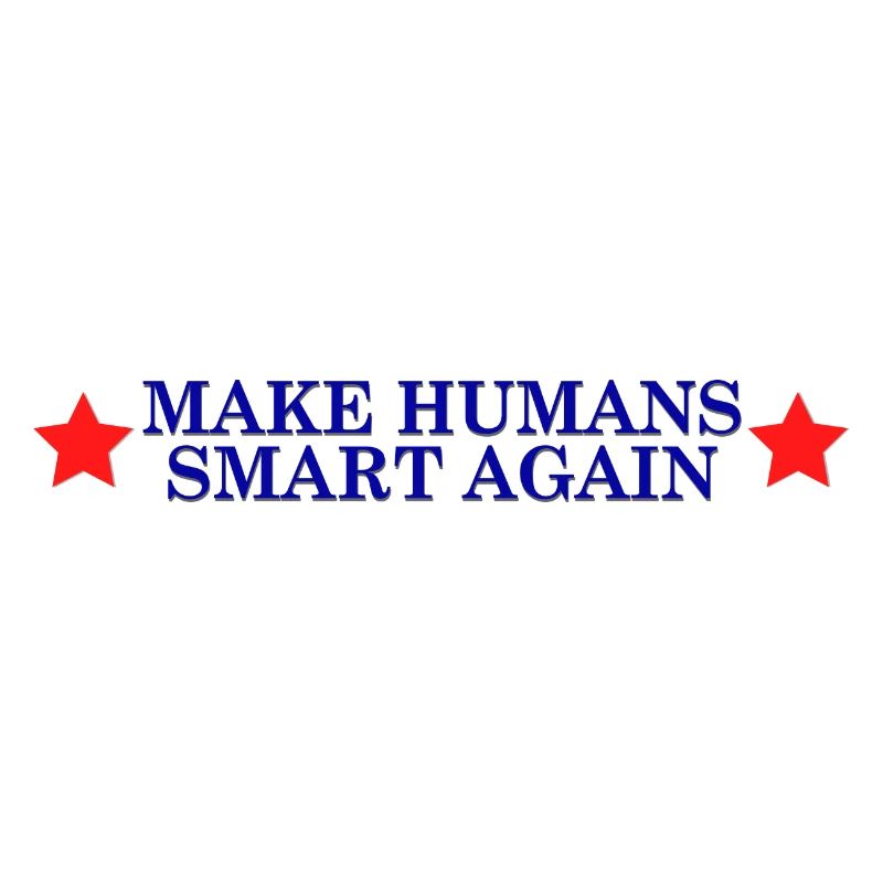 make humans smart again - Wahlslogan
