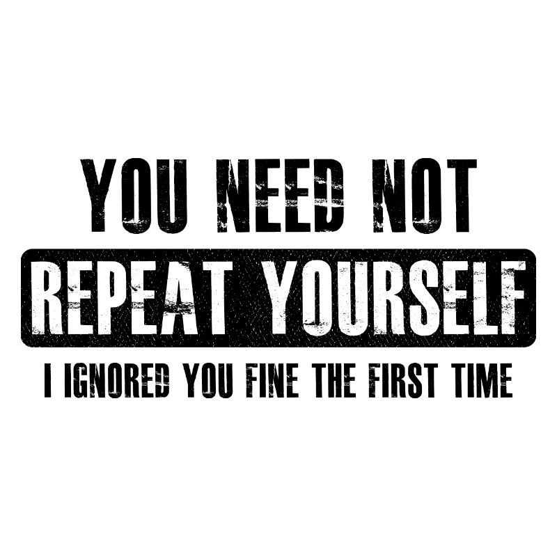 you need not repeat yourself