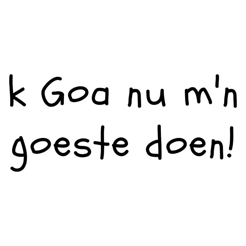 I'm going to do my thing in Goa now!West Flemish dialect