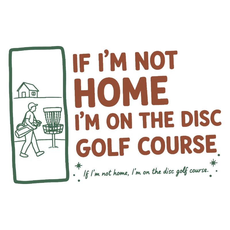 If Im Not Home Im On The Disc Golf Course Funny