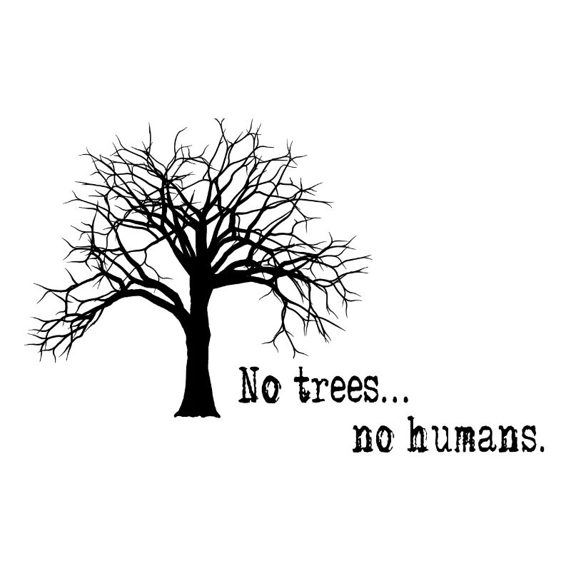Pas d'arbres ... pas d'humains.