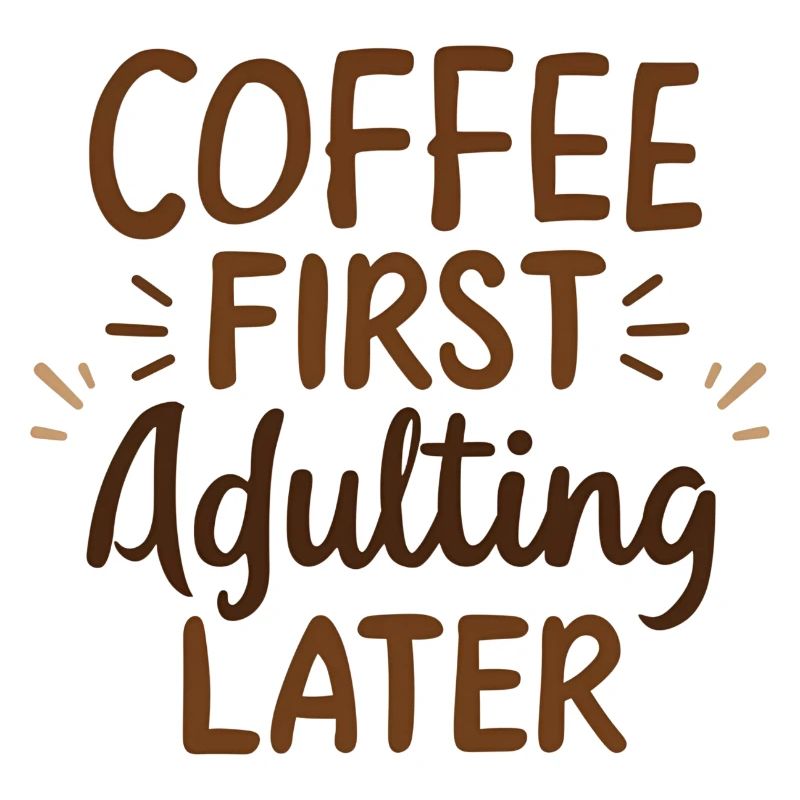 Kaffee Zuerst Erwachsenwerden Später