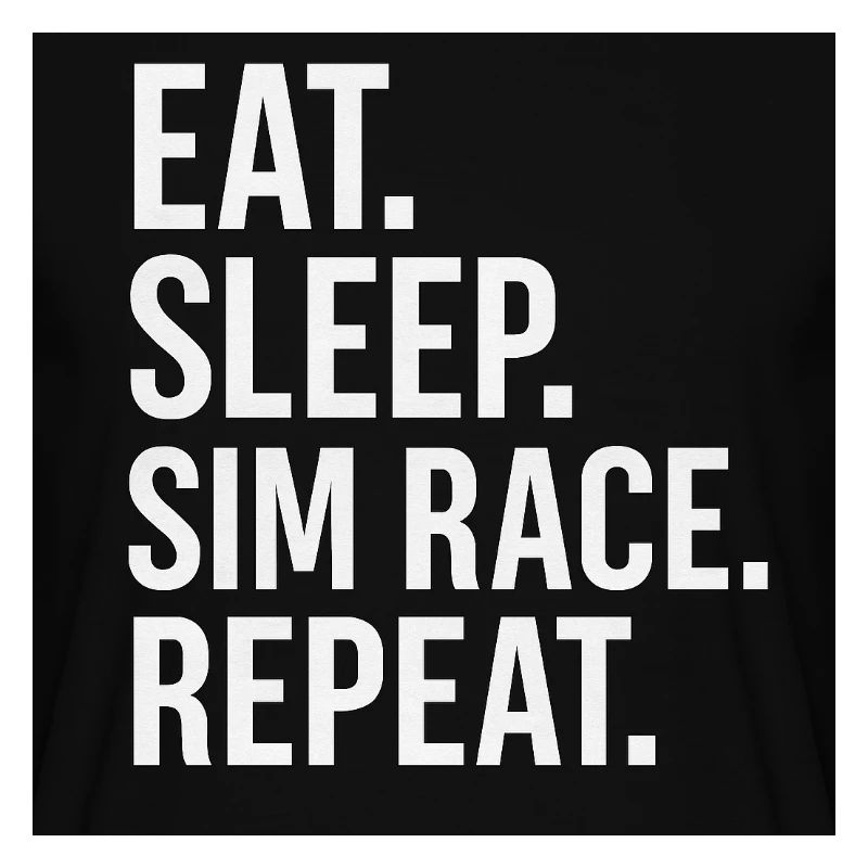 EAT.SLEEP.SIM RACE.REPEAT
