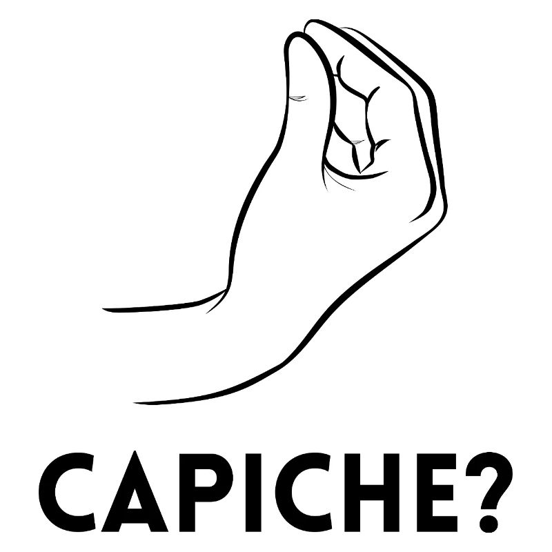 Capiche – Verstehst du?