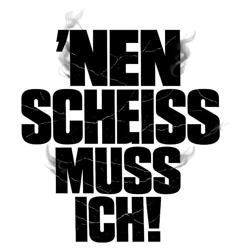 Nen Scheiss Muss Ich