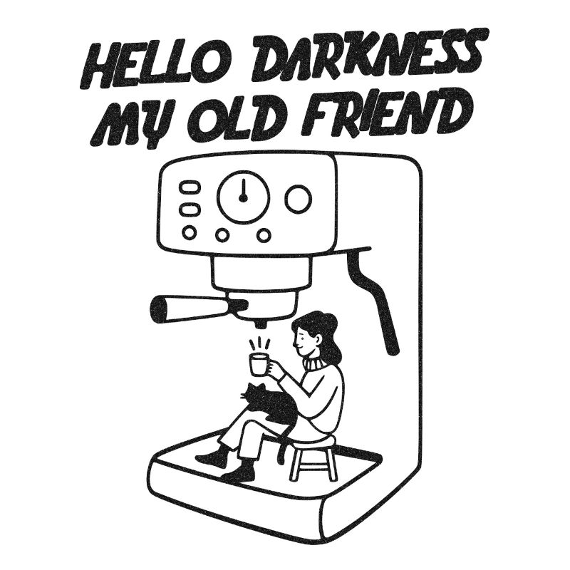 Hello Darkness my old Friend - schwarzer Kaffee