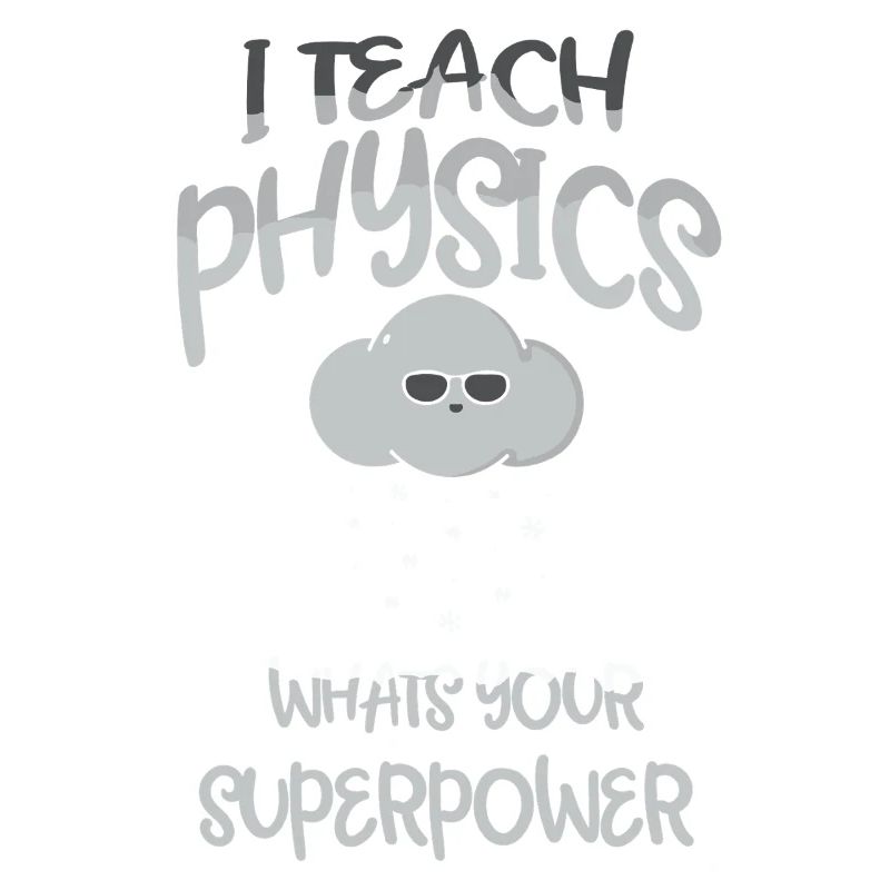 Physics Physicist Physics Student Physics Teacher