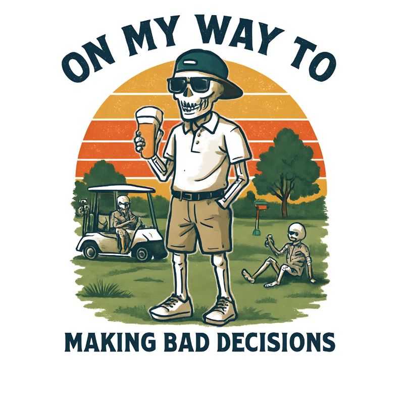 Golf Humor On My Way To Making Bad Decisions