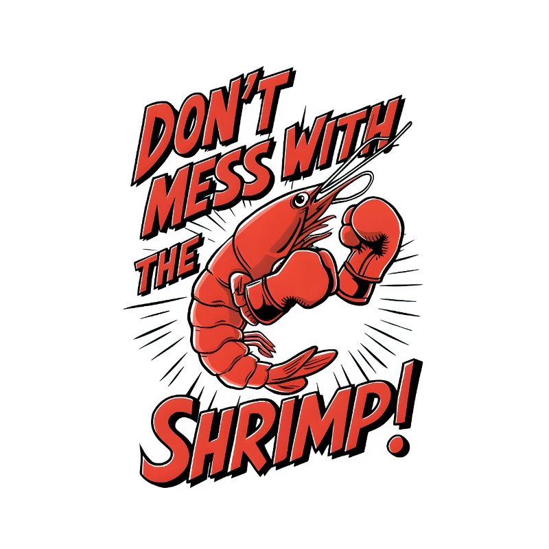 Don’t Mess with the Shrimp