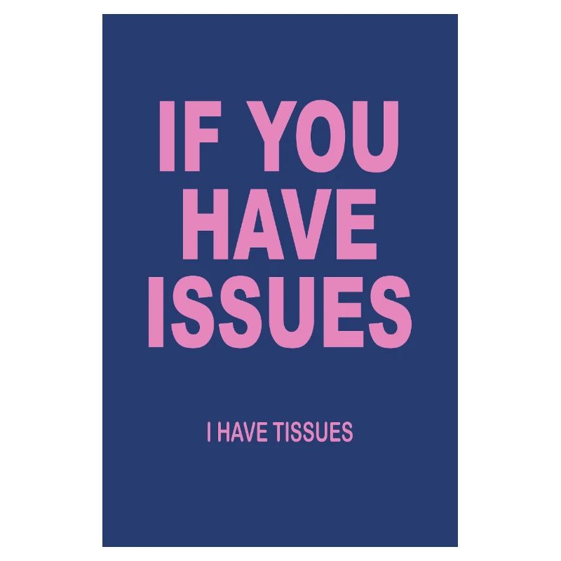 If You Have Issues – Typography Humor Poster