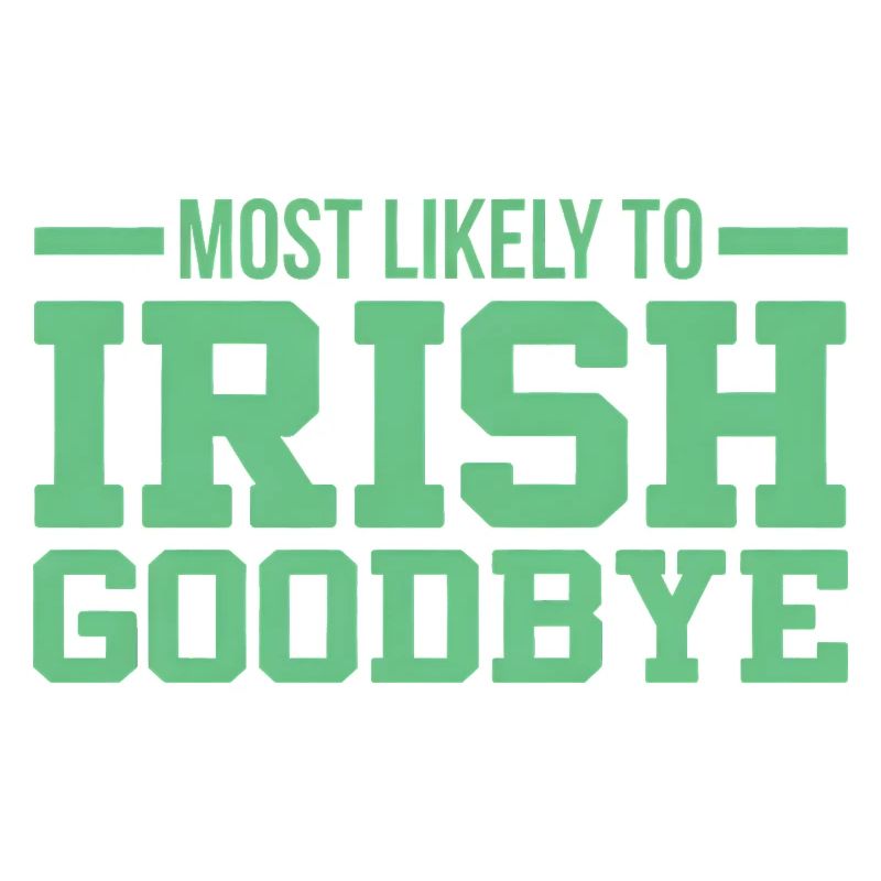 Most Likely to Irish Goodbye