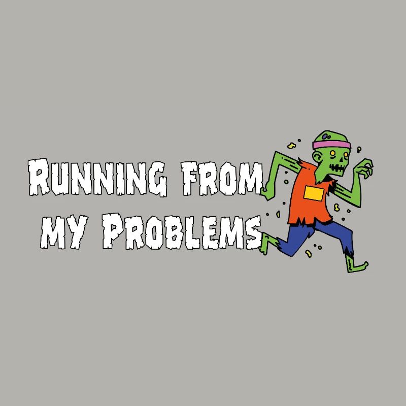 Running from my problems – Funny Zombie Saying