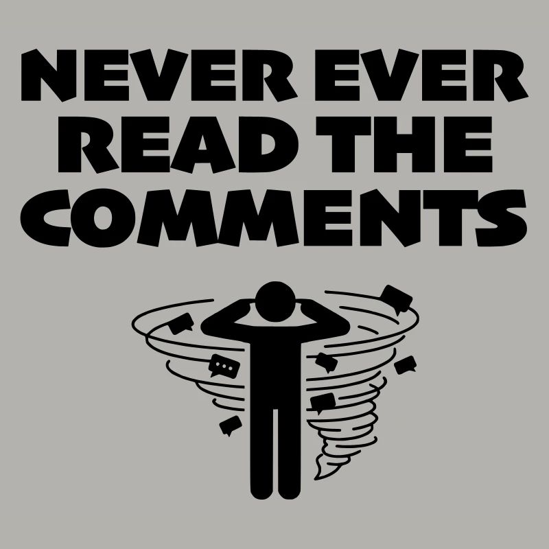 Never Ever Read the Comments Online