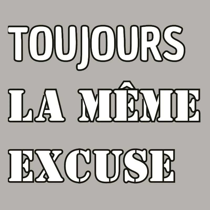 Always the same excuse.