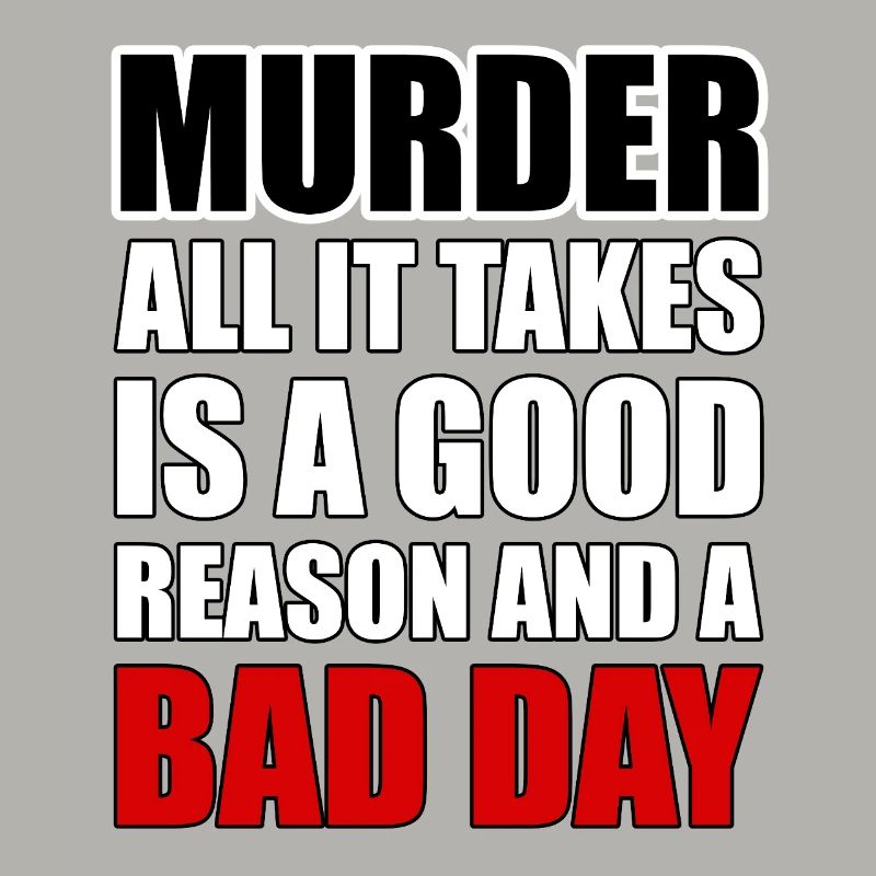 Murder – A Good Reason and a Bad Day