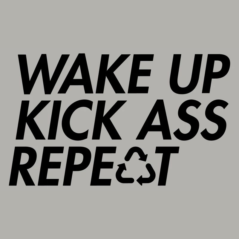 Wake Up Kick Ass Repeat - Bold Motivation