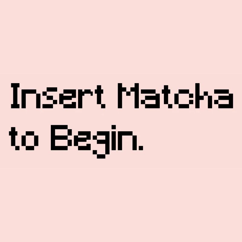 Insert Matcha to Begin - Funny Retro Gaming Tee