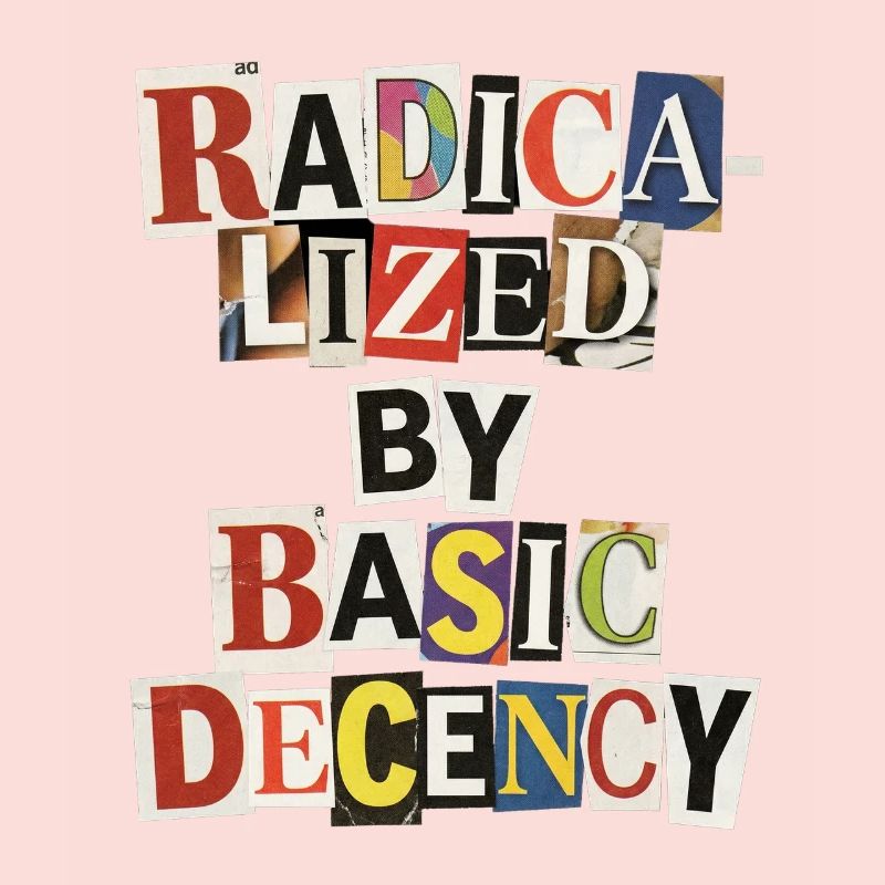 Radicalized by Decency Collage
