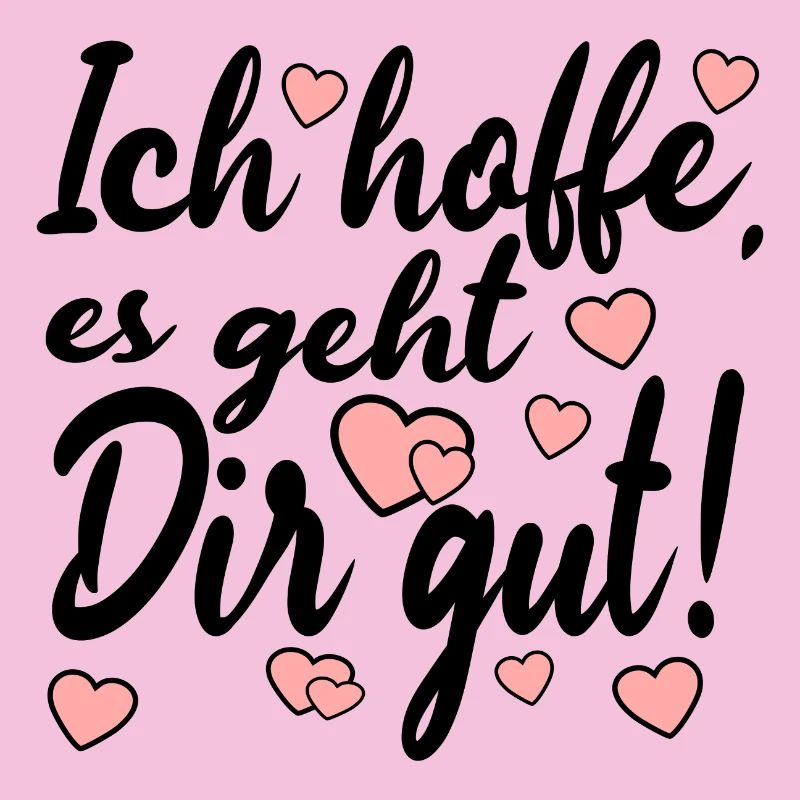 Ich hoffe es geht dir gut - Sprüche