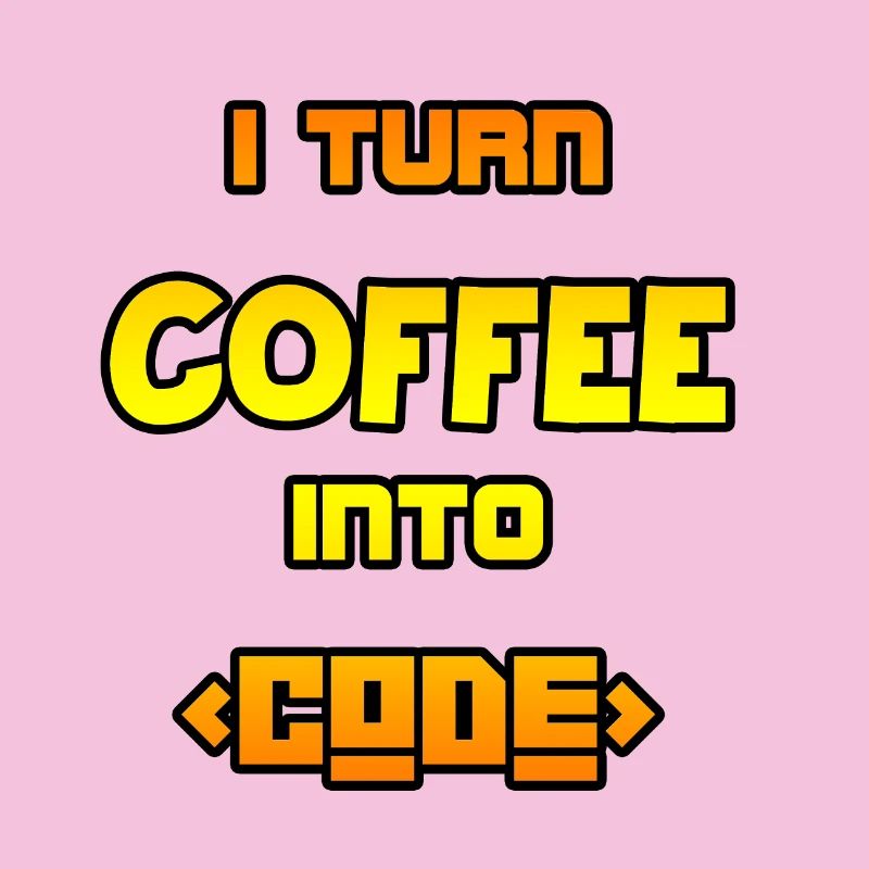 I turn coffee into code