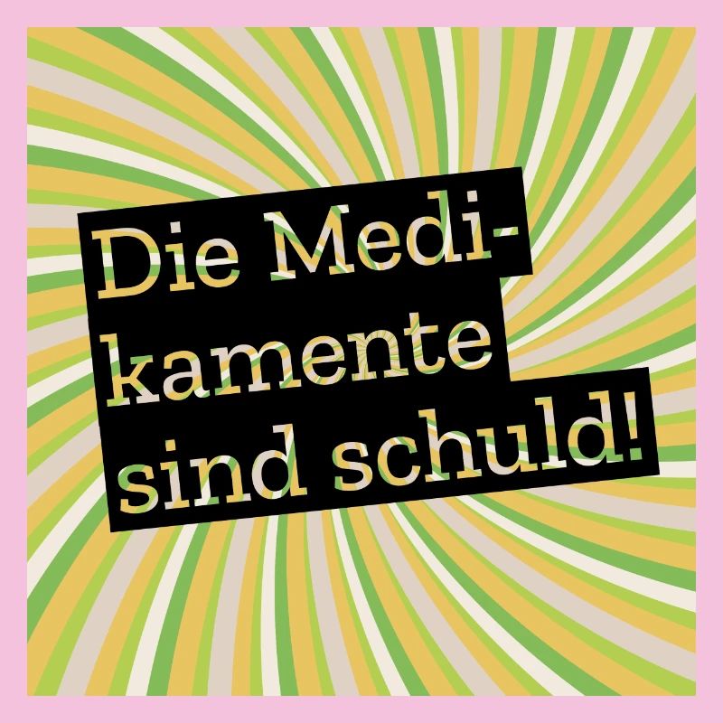Die Medikamente sind schuld